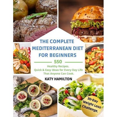 The Complete Mediterranean Diet for Beginners - by  Katy Hamilton (Paperback)