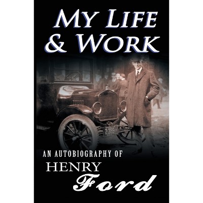 My Life and Work - by  Henry Ford (Paperback)