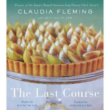 The Last Course - by  Claudia Fleming & Melissa Clark (Hardcover)