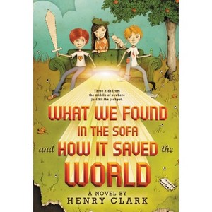 What We Found in the Sofa and How It Saved the World - by  Henry Clark (Paperback) - 1 of 1