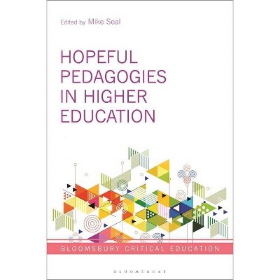 Hopeful Pedagogies in Higher Education - (Bloomsbury Critical Education) by  Mike Seal (Hardcover)