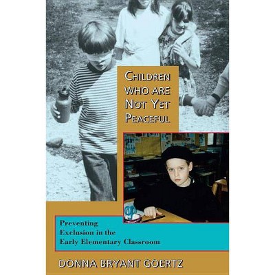 Children Who Are Not Yet Peaceful - by  Donna Bryant Goertz (Paperback)