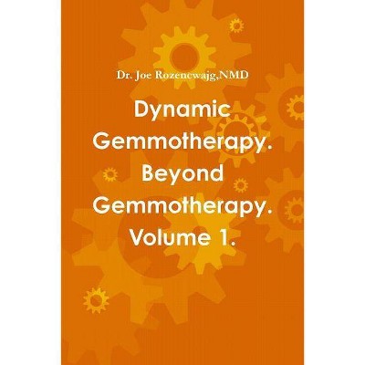 Dynamic Gemmotherapy. Beyond Gemmotherapy. Volume 1. - by  Nmd Joe Rozencwajg (Paperback)