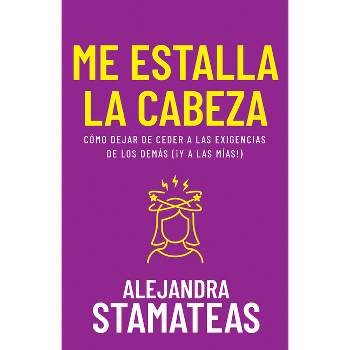 Me Estalla La Cabeza - by  Alejandra Stamateas (Paperback)