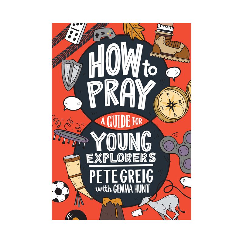 How to Pray: A Guide for Young Explorers - by  Pete Greig & Gemma Hunt (Paperback), 1 of 2