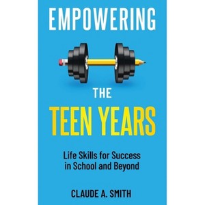 Empowering the Teen Years - by  Claude A Smith (Hardcover) - 1 of 1