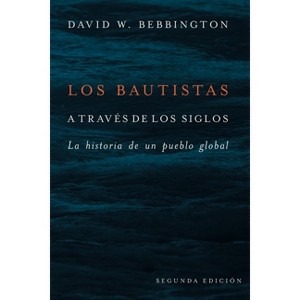 Bautistas a Través de Los Siglos - by  David W Bebbington (Paperback) - 1 of 1