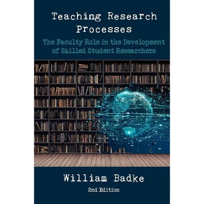 Teaching Research Processes - by  William Badke (Paperback)