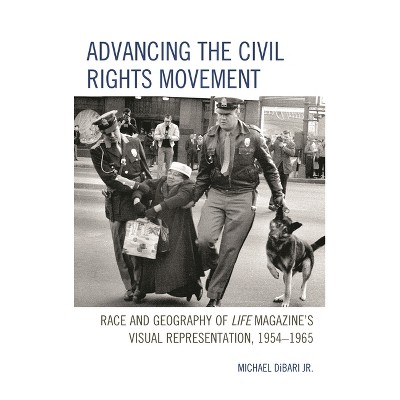 Advancing the Civil Rights Movement - by  Michael Dibari Jr (Hardcover)