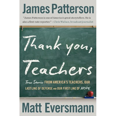 Thank You, Teachers - (Heroes Among Us) by  James Patterson & Matt Eversmann (Hardcover)