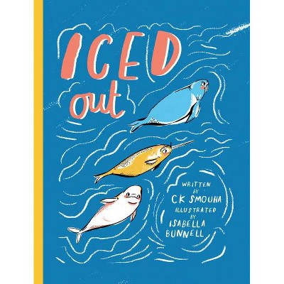 Iced Out - by  Ck Smouha (Hardcover)