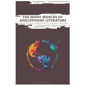 The Many Worlds of Anglophone Literature - (New Horizons in Contemporary Writing) by  Silvia Anastasijevic & Magdalena Pfalzgraf & Hanna Teichler - 1 of 1