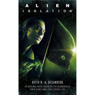 Alien: Isolation - by  Keith R a DeCandido (Paperback)