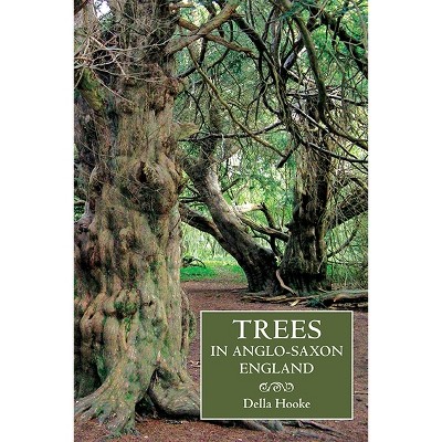 Trees in Anglo-Saxon England - (Anglo-Saxon Studies) by  Della Hooke (Paperback)