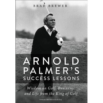  Arnold Palmer's Success Lessons - by  Brad Brewer (Paperback) 