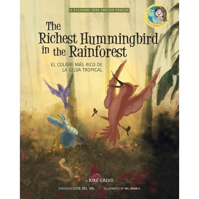 The Richest Hummingbird in the Rainforest. Bilingual English-Spanish. - by  Kike Calvo (Paperback)