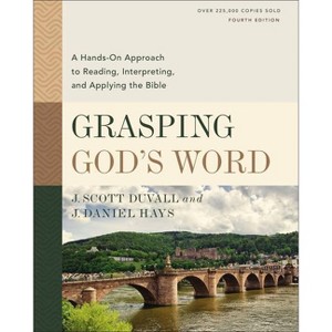 Grasping God's Word, Fourth Edition - by  J Scott Duvall & J Daniel Hays (Hardcover) - 1 of 1