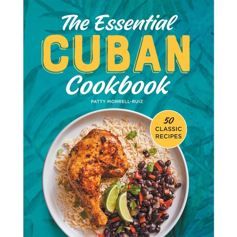 The Essential Cuban Cookbook - By Patty Morrell-ruiz (hardcover) : Target