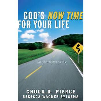 God's Now Time for Your Life - by  Chuck D Pierce & Rebecca Wagner Sytsema (Paperback)