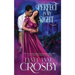 Perfect In My Sight - by  Tanya Anne Crosby (Paperback) - 1 of 1