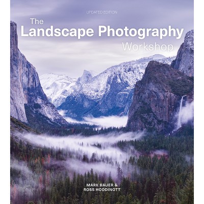 The Landscape Photography Workshop - by  Mark Bauer & Ross Hoddinott (Paperback)