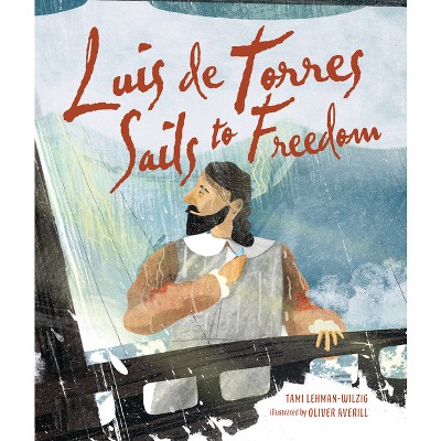 Luis de Torres Sails to Freedom - by  Tami Lehman-Wilzig (Hardcover)