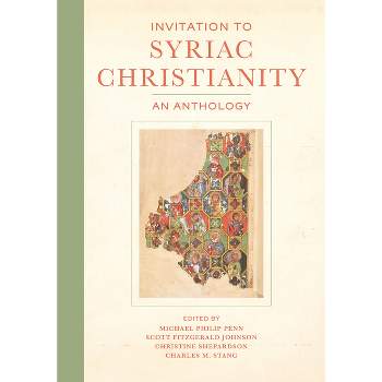 Invitation to Syriac Christianity - Annotated by  Michael Philip Penn & Scott Fitzgerald Johnson & Christine Shepardson & Charles M Stang (Hardcover)