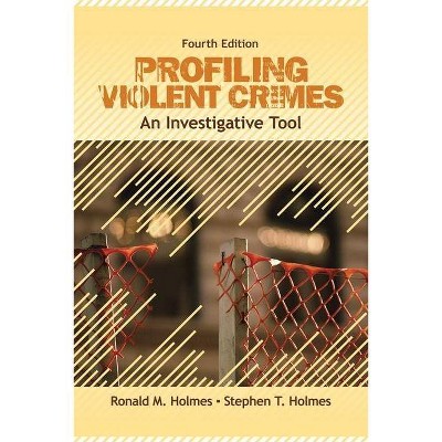 Profiling Violent Crimes - 4th Edition by  Ronald M Holmes & Stephen T Holmes (Paperback)