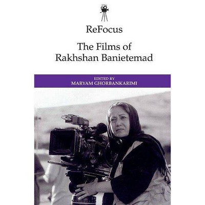 Refocus: The Films of Rakhshan Banietemad - (Refocus: The International Directors) by  Maryam Ghorbankarimi (Hardcover)