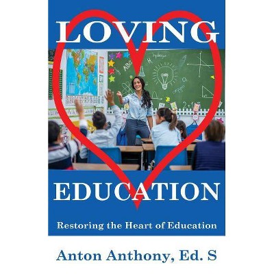 Loving Education - by  Anton Anthony (Paperback)