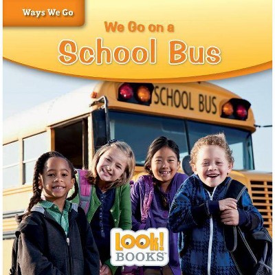 We Go on a School Bus - (Ways We Go (Look! Books (Tm))) by  Joanne Mattern (Paperback)