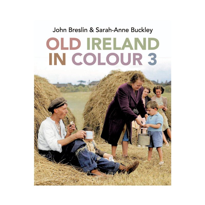 Old Ireland in Colour 3 - by  Sarah-Anne Buckley & John Breslin (Hardcover), 1 of 2