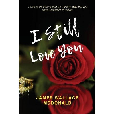 I Still Love You - by  James W McDonald (Paperback)