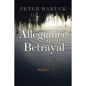 Allegiance and Betrayal - by  Peter Makuck (Paperback) - 1 of 1