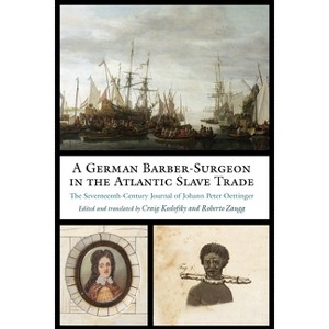A German Barber-Surgeon in the Atlantic Slave Trade - (Studies in Early Modern German History) by  Johann Peter Oettinger (Hardcover) - 1 of 1