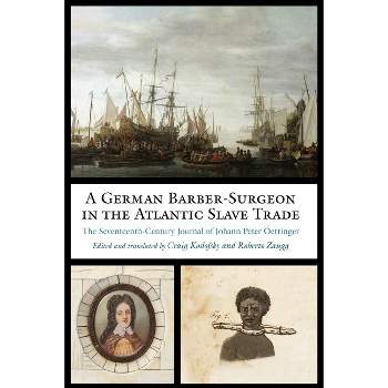 A German Barber-Surgeon in the Atlantic Slave Trade - (Studies in Early Modern German History) by  Johann Peter Oettinger (Hardcover)