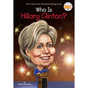 Who Is Hillary Clinton? - (Who Was?) by  Heather Alexander & Who Hq (Paperback) - 1 of 1