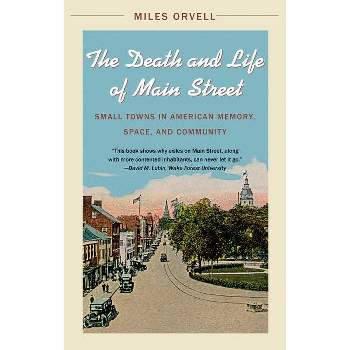 The Death and Life of Main Street - by  Miles Orvell (Paperback)