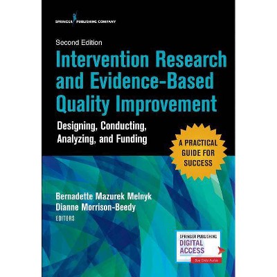 Intervention Research and Evidence-Based Quality Improvement, Second Edition - 2nd Edition by  Bernadette Melnyk & Dianne Morrison-Beedy (Paperback)