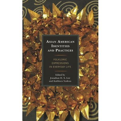 Asian American Identities and Practices - by  Jonathan H X Lee & Kathleen Nadeau (Paperback)