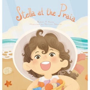 Stella at the Praia - (Stella Learns Portuguese) by  Andrea F Nunes (Hardcover) - 1 of 1