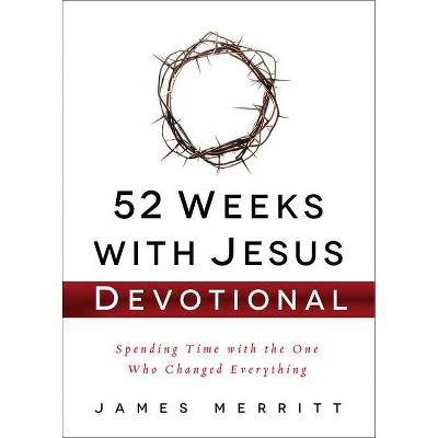 52 Weeks with Jesus Devotional - by  James Merritt (Hardcover)