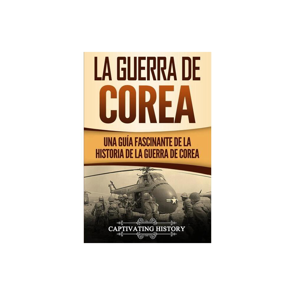 La Guerra de Corea - by Captivating History (Paperback)