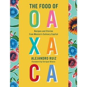 The Food of Oaxaca - by  Alejandro Ruiz & Carla Altesor (Hardcover) - 1 of 1