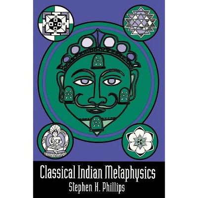 Classical Indian Metaphysics - by  Stephen H Phillips (Paperback)