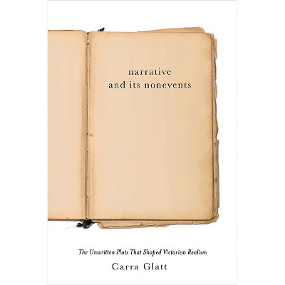 Narrative and Its Nonevents - (Victorian Literature & Culture (Hardcover)) by  Carra Glatt (Paperback)