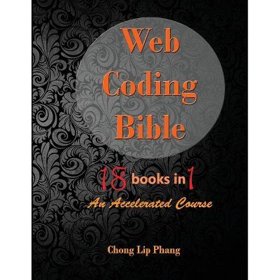 Web Coding Bible (18 Books in 1 -- HTML, CSS, Javascript, PHP, SQL, XML, SVG, Canvas, WebGL, Java Applet, ActionScript, htaccess, jQuery, WordPress,