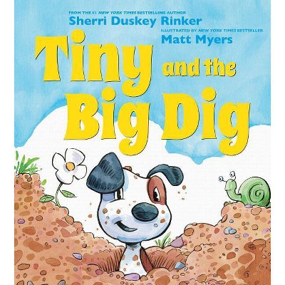 Tiny and the Big Dig - by  Sherri Duskey Rinker (Hardcover)