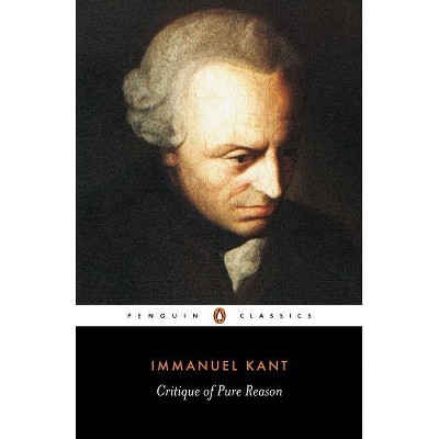 Critique of Pure Reason - (Penguin Classics) by  Immanuel Kant (Paperback)