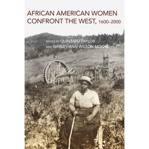 African American Women Confront the West - by  Shirley Ann Wilson Moore & Quintard Taylor (Paperback) - 1 of 1